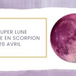 Astrology: Pink Super Moon in Scorpio - April 2021